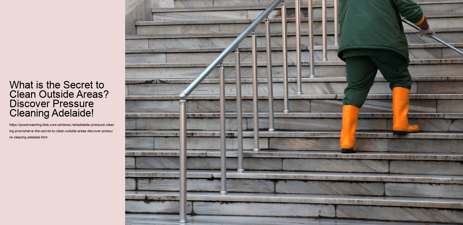 What is the Secret to Clean Outside Areas? Discover Pressure Cleaning Adelaide!