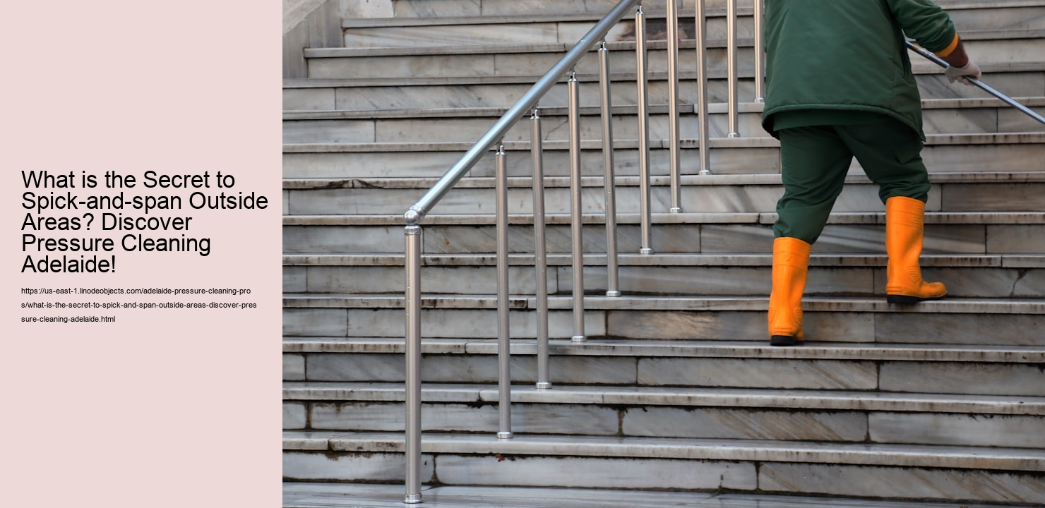 What is the Secret to Spick-and-span Outside Areas? Discover Pressure Cleaning Adelaide!